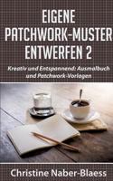 Eigene Patchwork-Muster entwerfen 2: Kreativ und Entspannend: Ausmalbuch und Patchwork-Vorlagen 3739220996 Book Cover