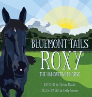 Bluemont Tails: Roxy The Hanoverian Horse B0GLM77JG9 Book Cover