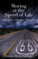 Moving at the Speed of Life: 2500 Miles, 4 Months, 1 Mission 1539952096 Book Cover