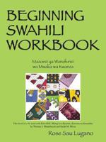 Beginning Swahili Workbook: Mazoezi YA Wanafunzi Wa Mwaka Wa Kwanza 147870053X Book Cover