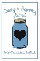 Canning and Preserving Journal - Recipe Planning and Log Book : 120 Pages to Log and Plan Your Canning Recipes 1725143216 Book Cover
