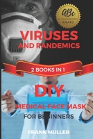 Viruses and Pandemics & DIY Medical Face Mask for Beginners - 2 Books in 1 - B087LGXZC5 Book Cover