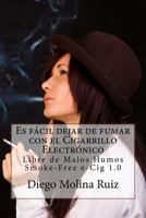 Es F�cil Dejar de Fumar Con El Cigarrillo Electr�nico: Libre de Malos Humos - Smoke-Free E-Cig 1.0 1496054822 Book Cover