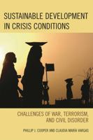 Sustainable Development in Crisis Conditions: Challenges of War, Terrorism, and Civil Disorder 0742531333 Book Cover