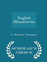 English Monasteries (Classic Reprint) 1107620511 Book Cover