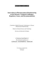 Innovations in Pharmaceutical Manufacturing on the Horizon: Technical Challenges, Regulatory Issues, and Recommendations 0309088674 Book Cover