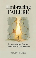 Embracing Failure: Lessons from Cracks, Collapses, and Comebacks B0FPX4ZRGQ Book Cover