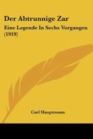 Der Abtrunnige Zar: Eine Legende In Sechs Vorgangen (1919) 1173122958 Book Cover