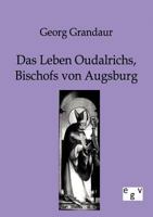Das Leben Oudalrichs, Bischofs Von Augsburg 1160059217 Book Cover