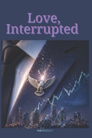 Love, Interrupted: Maya got her revenge on Daniel but can a love that was put on pause to protect someone… ever hit play again? B0GYRT253P Book Cover