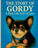 The Story of Gordy: A Real-Life Tail of Love B0G3GYZLLZ Book Cover
