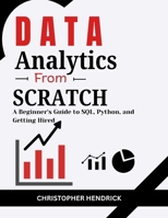Data Analytics from Scratch: A Beginner's Guide to SQL, Python, and Getting Hired B0FGSD6ZZL Book Cover