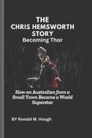 The Chris Hemsworth Story: Becoming Thor: How an Australian from a Small Town Became a World Superstar B0F1NDZD4Y Book Cover