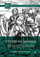 Stupid Humanism: Folly as Competence in Early Modern and Twenty-First-Century Culture 3319637509 Book Cover