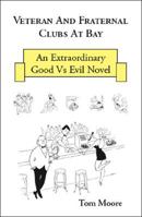 Veteran And Fraternal Clubs At Bay: An Extraordinary Good Vs Evil Novel 1425130275 Book Cover