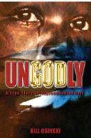 Ungodly: A True Story of Unprecedented Evil 1934144134 Book Cover