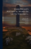 John Wiclif's Polemical Works In Latin, Volume 1... (Latin Edition) 1024677931 Book Cover