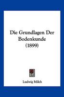 Die Grundlagen Der Bodenkunde (1899) 1161099204 Book Cover