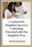 Coached for Kingdom Success: Unlocking Potential with The Kingdom Way B0F1NJHRQR Book Cover
