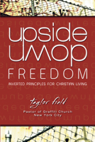 Upside-Down Freedom: Inverted Principles for Christian Living 1596693762 Book Cover