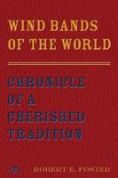 Wind Bands of the World: Chronicle of a Cherished Tradition 157463156X Book Cover