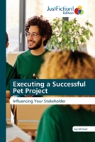 Executing a Successful Pet Project: Influencing Your Stakeholder 6203579300 Book Cover
