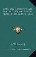 Catalogue Raisonne Des Portraits Graves Par Les Trois Freres Wierix (1867) 2329735634 Book Cover