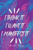 I Think It I Want It I Manifest It B0B91VH4M9 Book Cover