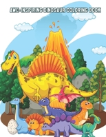 Awe-Inspiring Dinosaur Coloring Book: Relaxing Coloring Book for Toddlers, Preschoolers, Boys & Girls Ages 3-4, 4-6, 6-8 B08C49FP4P Book Cover