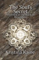 The Soul's Secret Unveiled in the Book of Revelation 0987461737 Book Cover