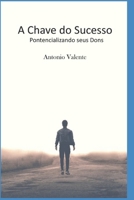A CHAVE DO SUCESSO: Potencializando seus Dons 6500281896 Book Cover