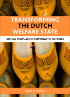 Transforming the Dutch Welfare State: Social Risks and Corporatist Reform 1847429637 Book Cover