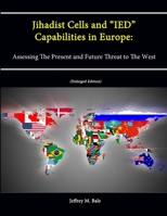 Jihadist Cells and "Ied" Capabilities in Europe: Assessing the Present and Future Threat to the West 1484998936 Book Cover