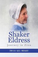 Shaker Eldress: Journey in Zion 1482048388 Book Cover