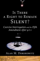 Is There a Right to Remain Silent?: Coercive Interrogation and the Fifth Amendment After 9/11 (Inalienable Rights) 0195307798 Book Cover