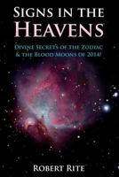 Signs in the Heavens: Divine Secrets of the Zodiac & the Blood Moons of 2014! (Supernatural) 0615993850 Book Cover