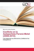 Conflicto en la Autopartista Paraná Metal (2008-2010): Las máquinas se silenciaron y hablaron los trabajadores 6202149930 Book Cover