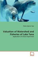 Valuation of Watershed and Fisheries of Lake Tana: Application of Choice Experiment 363937276X Book Cover