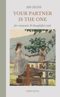 100 Signs Your Partner Is the One - For Romantic & Thoughtful Souls: A Romantic Guide to Love, Compatibility & Knowing When You’ve Found Your Forever Person B0HJBD3VRM Book Cover
