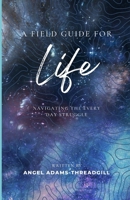 A Field Guide for Life: Navigating the Every Day Struggle B0F5GMMDPS Book Cover