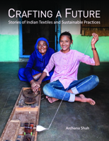 Crafting a Future: Stories of Indian Textiles and Sustainable Practices 9391125220 Book Cover