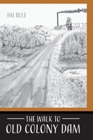 The Walk to Old Colony Dam 164538182X Book Cover