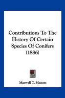 Contributions To The History Of Certain Species Of Conifers 1166426467 Book Cover