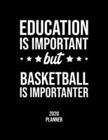 Education Is Important But Basketball Is Importanter 2020 Planner: Basketball Fan 2020 Calendar, Funny Design, 2020 Planner for Basketball Lover, Christmas Gift for Basketball Lover 167709284X Book Cover