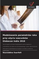 Modelowanie parametrów raka przy uzyciu szacunków Globocan India 2018 6209367453 Book Cover