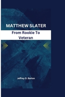 MATTHEW SLATER: From Rookie to Veteran B0CWD8PDFY Book Cover