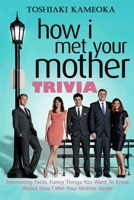 How I Met Your Mother Trivia: Interesting Facts, Funny Things You Want To Know About How I Met Your Mother Series B087L6RN9Q Book Cover