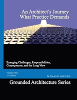 An Architect's Journey, What Practice Demands: Emerging Challenges, Responsibilities, Consequences, and the Long View B0GMPX7HRL Book Cover