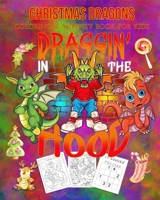Christmas Dragons Coloring & Activity Book For Kids Draggin' In The Hood: Color Me Dragons with Assorted Cute Animals, Christmas Planning, Sudoko, and Mazes 1712290355 Book Cover