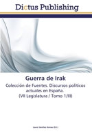 Guerra de Irak: Colección de Fuentes. Discursos políticos actuales en España. (VII Legislatura / Tomo 1/VI) 3845466391 Book Cover